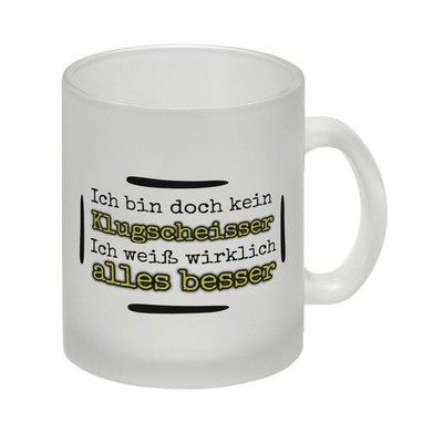 Ich bin doch kein Klugscheisser, ich weiß wirklich alles besser Glas Tasse