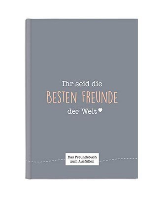 Ihr seid die besten Freunde der Welt: Ein einzigartiges Freundebuch zum Ausfüll