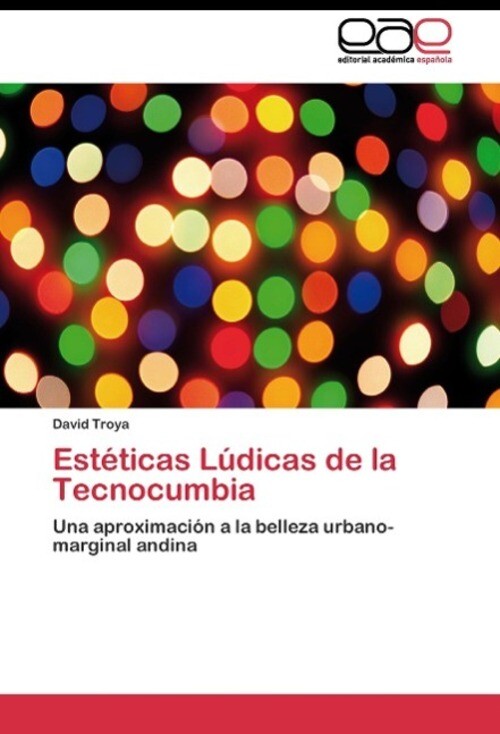 David Troya | Estéticas Lúdicas De La Tecnocumbia | Taschenbuch |