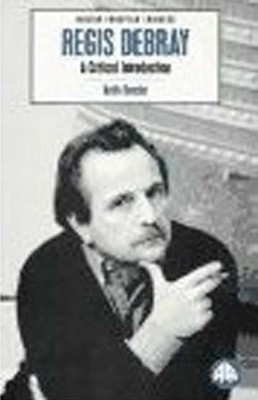 REGIS DEBRAY: A Critical Introduction..., Reader, Keith