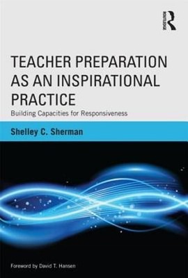 Teacher Preparation as an Inspirational Practice: Building Capacities for: Used