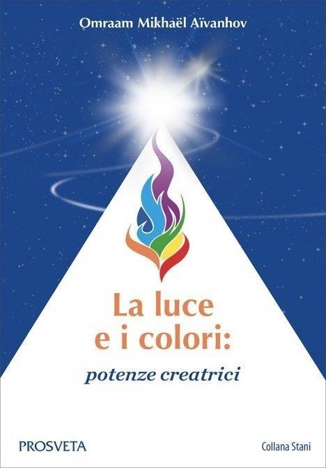 Libri Aivanhov Omraam Mikhael - La Luce E I Colori: Potenze Creatrici