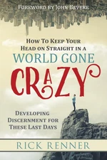 How to Keep Your Head on Straight in a World Gone Crazy: Developing Discernm...