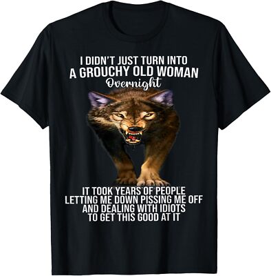 Wolf I Didn't Just Turn Into A Grouchy Old Woman Overnight T-Shirt