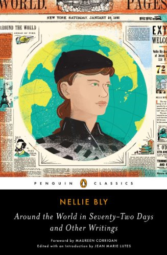 Around the World in Seventy-Two Days: And Other Writings... - Bly, Nellie