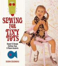 Sewing for Tiny Tots: Sweet and Simpl... by Susan Cousineau Paperback / softback