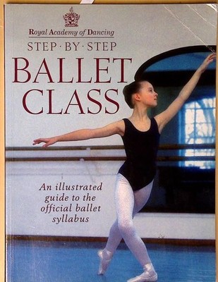 Royal Academy Of Dancing Step By Step Ballet Class: Step by Step Ballet Class :