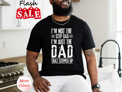 2025/Step Dad Shirt, I'm Not A Step Dad I'm The Dad That Stepped Up Tee , Father
