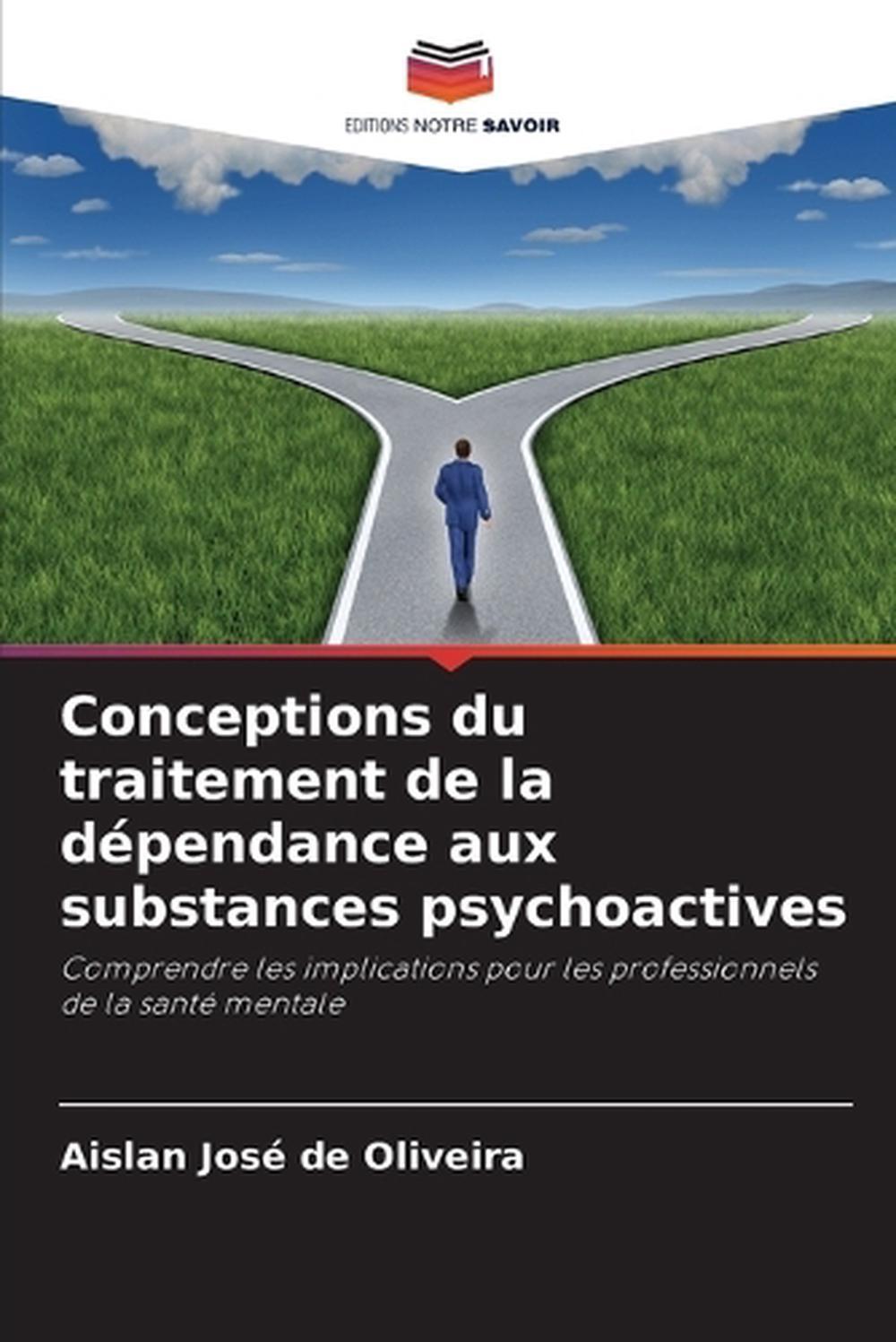 Conceptions du traitement de la dpendance aux substances psychoactives by Aislan