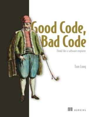 Good Code, Bad Code: Think Like a Software Engineer by Tom Long: Used
