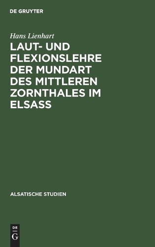 Hans Lienhart Laut- und Flexionslehre der Mundart des mittleren Zornt (Hardback)