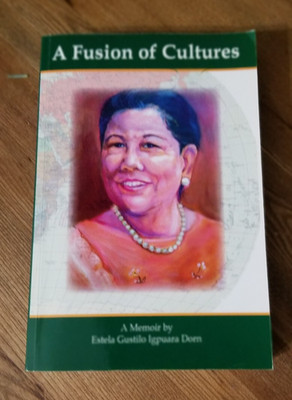 A Fusion Of Cultures: A Memoir by Estela Gustilo Igpuara Dorn Signed