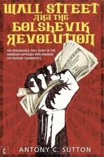 Wall Street and the Bolshevik Revolution: The Remarkable True Story of the Ameri