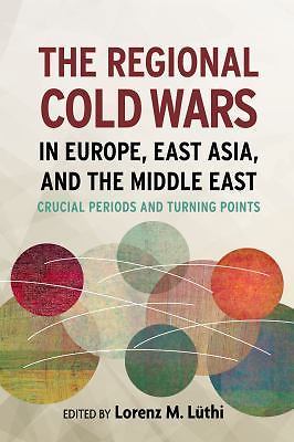 The Regional Cold Wars in Europe, East Asia, and the Middle East: Crucial Perio