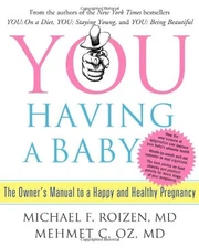 YOU: Having a Baby: The Owner's Manual to a Happy and Healthy Pregnancy by Roiz