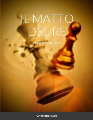 FASCE - IL MATTO DEL RE  COMMEDIA IN II ATTI - New paperback or softba - X555z