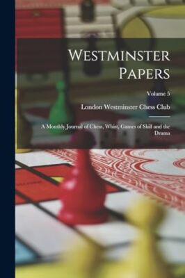 Westminster Chess Cl - Westminster Papers  A Monthly Journal of Chess - X555z
