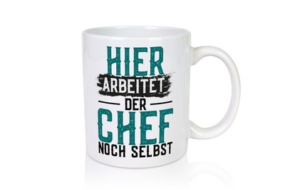 Hier arbeitet der Chef noch selbst | Kollegen | Chef - Tasse Weiß