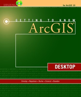 Getting to Know ArcGIS Desktop - Ormsby, Tim|Napoleon, Eileen J.|Burke, Robe...