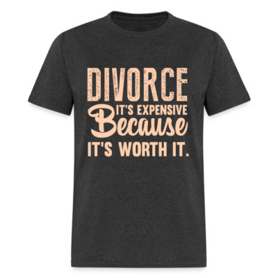 Divorce It's Expensive Because It's Worth It T-Shirt