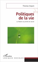 Politiques De La Vie La Nature Au Prisme Du Social Thomas Seguin Taschenbuch