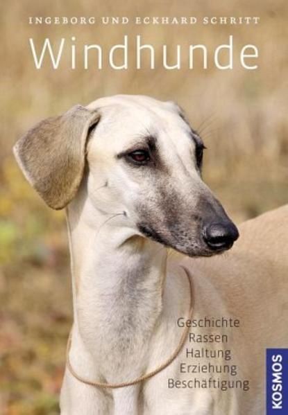 Windhunde : Geschichte, Rassen, Haltung, Erziehung, Beschäftigung. Ingeborg und - Schritt, Ingeborg (Mitwirkender) und Eckhard (Mitwirkender) Schr