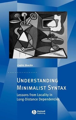 Understanding Minimalist Syntax: Lessons from Locality in Long-Distance Dependen
