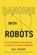 Dancing with Robots: The 29 Strategies for Success in the Age of AI and...
