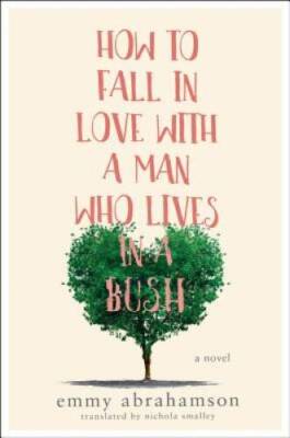 How to Fall In Love with a Man Who Lives in a Bush: A Novel - Paperback - GOOD