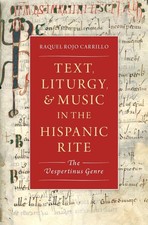 Text, Liturgy, and Music in the Hispanic Rite: The Vespertinus Genre by Raquel R
