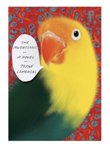 The Mutations: A Novel by Jorge Comensal Hardcover (2019) Comedy and Tragedy