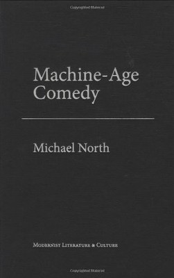 MACHINE-AGE COMEDY (MODERNIST LITERATURE AND CULTURE) By Michael North EXCELLENT
