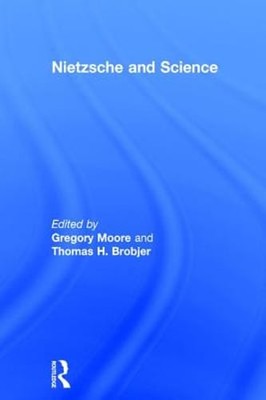 Nietzsche and Science by Thomas H Brobjer: New