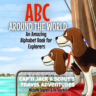 ABC Around the World (Book 5 - An Amazing Alphabet Book for Explorers): Learn Ab