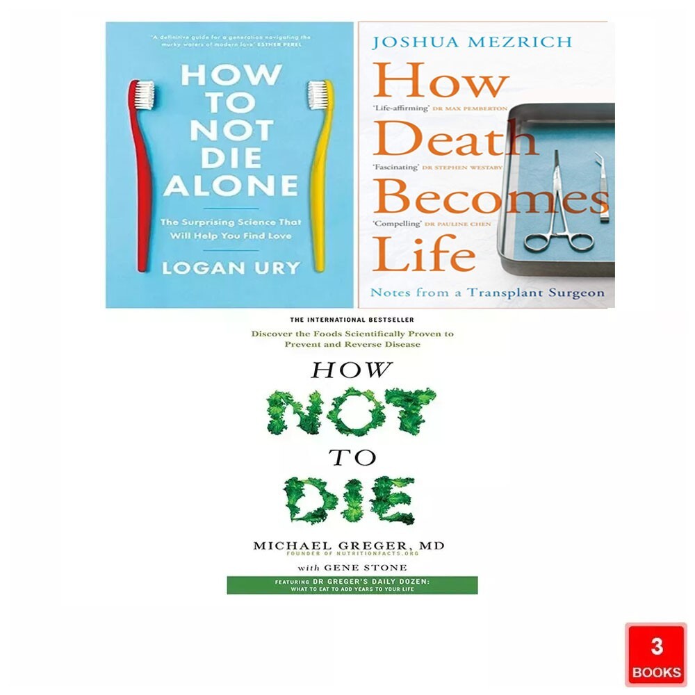 How Not to Die,How to Not Die Alone Logan Ury,How Death Becomes Life 3 Books Set