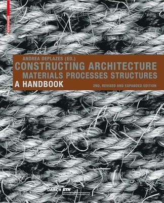 Constructing Architecture: Material..., Andrea Deplazes