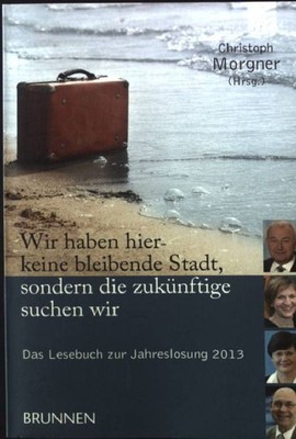 Wir haben hier keine bleibende Stadt, sondern die zukünftige suchen wir: Das Les