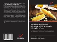 Wydajno¿¿ Sk¿AdnikóW Od¿Ywczych NPK W Uprawie Kukurydzy W Togo Kota (U. A.) Buch