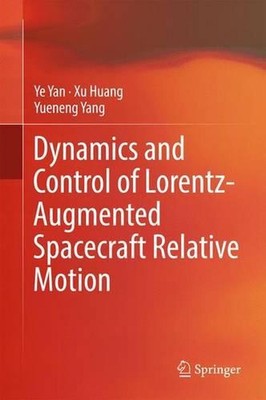 Dynamics and Control of Lorentz-Augmented Spacecraft Relative Motion by Xu Huang