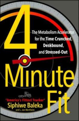 4-Minute Fit: The Metabolism Accelerator for the Time Crunched, Deskbound, ...