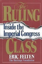 Ruling Class : Inside the Imperial Congress by Eric Felten (1993, Hardcover)