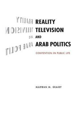 Reality Television and Arab Politics Contention in Public Life Kraidy Paperback