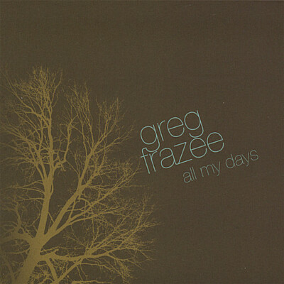 All My Days by Greg Frazee (CD, 2007)