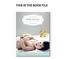 Moms on Call Basic Baby Care 0-6 Months Parenting Book 1 Laura Hunter LPN