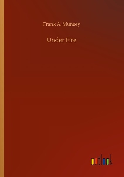Under Fire Frank A. Munsey-image