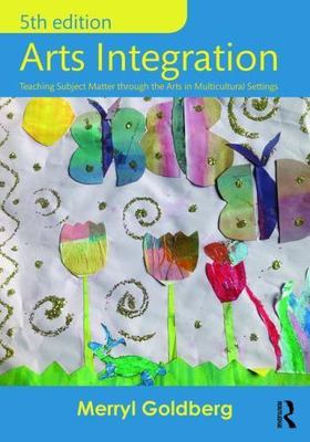 Arts Integration: Teaching Subject Matter through the Arts in Multicultural...