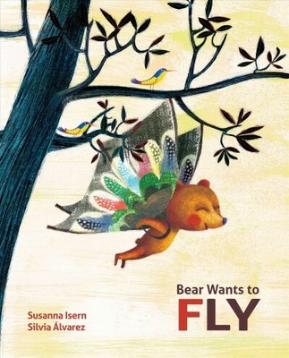Bear Wants to Fly, Hardcover by Isern, Susanna; Alvarez, Silvia (ILT), Brand ...