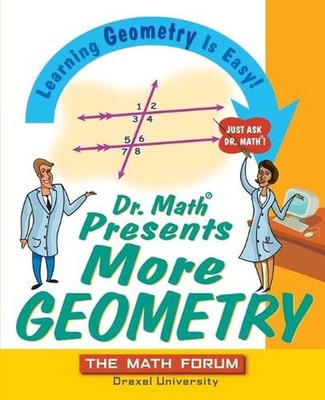 Dr. Math Presents More Geometry: Learning Geometry is Easy! Just Ask Dr. Math by