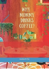 Why Mommy Drinks Coffee 