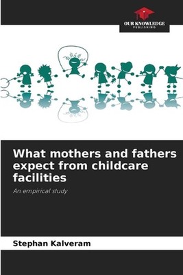 What mothers and fathers expect from childcare facilities by Stephan Kalveram Pa